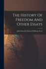 The History Of Freedom And Other Essays - Book