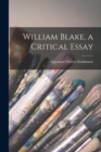 William Blake, a Critical Essay - Book
