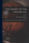 The Heart of the Antarctic : Being the Story of the British Antarctic Expedition 1907-1909; Volume 1 - Book