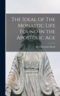 The Ideal of The Monastic Life Found in the Apostolic Age - Book