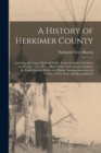 A History of Herkimer County : Including the Upper Mohawk Valley, From the Earliest Period to the Present Time; With a Brief Notice of the Iroquois Indians, the Early German Tribes, the Palatine Immig - Book
