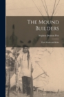 The Mound Builders : Their Works and Relics - Book