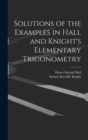 Solutions of the Examples in Hall and Knight's Elementary Trigonometry - Book
