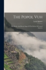 The Popol Vuh : The Mythic And Heroic Sagas Of The Kiches Of Central America - Book