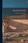 Alexander; a History of the Origin and Growth of the art of war From Earliest Times to the Battle of Ipsus, B. C. 301 .. - Book