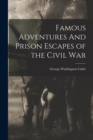 Famous Adventures And Prison Escapes of the Civil War - Book