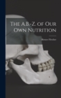 The A.B.-Z. of Our Own Nutrition - Book