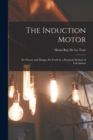 The Induction Motor : Its Theory and Design, Set Forth by a Practical Method of Calculation - Book