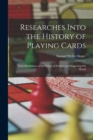 Researches Into the History of Playing Cards : With Illustrations of the Origin of Printing and Engraving On Wood - Book