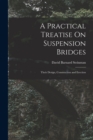 A Practical Treatise On Suspension Bridges : Their Design, Construction and Erection - Book
