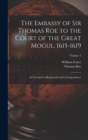 The Embassy of Sir Thomas Roe to the Court of the Great Mogul, 1615-1619 : As Narrated in His Journal and Correspondence; Volume 1 - Book