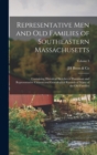 Representative Men and Old Families of Southeastern Massachusetts : Containing Historical Sketches of Prominent and Representative Citizens and Genealogical Records of Many of the Old Families; Volume - Book