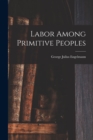 Labor Among Primitive Peoples - Book