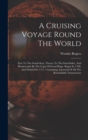 A Cruising Voyage Round The World : First To The South-seas, Thence To The East-indies, And Homewards By The Cape Of Good Hope. Begun In 1708, And Finish'd In 1711. Containing A Journal Of All The Rem - Book