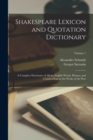 Shakespeare Lexicon and Quotation Dictionary : A Complete Dictionary of all the English Words, Phrases, and Constructions in the Works of the Poet; Volume 1 - Book
