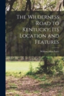 The Wilderness Road to Kentucky, its Location and Features - Book