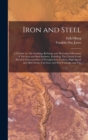 Iron and Steel; a Treatise on The Smelting, Refining, and Mechanical Processes of The Iron and Steel Industry, Including The Chemical and Physical Characteristics of Wrought Iron, Carbon, High-speed a - Book