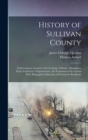 History of Sullivan County : Embracing an Account of its Geology, Climate, Aborigines, Early Settlement, Organization; the Formation of its Towns With Biographical Sketches of Prominent Residents - Book