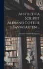 Aesthetica Scripsit Alexand.Gottlieb Bavmgarten ... - Book