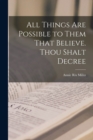 All Things are Possible to Them That Believe. Thou Shalt Decree - Book