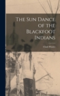 The sun Dance of the Blackfoot Indians - Book