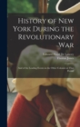 History of New York During the Revolutionary War : And of the Leading Events in the Other Colonies at That Period - Book