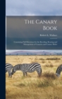 The Canary Book : Containing Full Directions for the Breeding, Rearing and Management of Canaries and Canary Mules - Book
