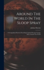 Around The World In The Sloop Spray : A Geographical Reader Describing Captain Slocum's Voyage Alone Around The World - Book
