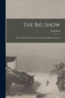The Big Show : My Six Months With the American Expeditionary Forces - Book