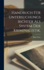 Handbuch fur Untersuchungsrichter als System der Kriminalistik. - Book