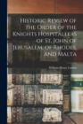 Historic Review of the Order of the Knights Hospitallers of St. John of Jerusalem, of Rhodes, and Malta - Book