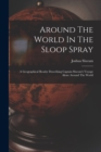 Around The World In The Sloop Spray : A Geographical Reader Describing Captain Slocum's Voyage Alone Around The World - Book