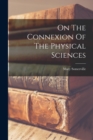 On The Connexion Of The Physical Sciences - Book