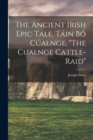 The Ancient Irish Epic Tale, Tain bo Cualnge, "The Cualnge Cattle-raid" - Book