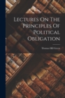 Lectures On The Principles Of Political Obligation - Book