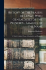 History of the Frasers of Lovat, With Genealogies of the Principal Families of the Name : To Which is Added Those of Dunballoch and Phopachy - Book