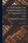 A Fragment on Government or A Comment on the Commentaries - Book