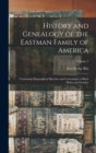 History and Genealogy of the Eastman Family of America : Containing Biographical Sketches and Genealogies of Both Males and Females; Volume 1 - Book