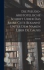 Die Pseudo-aristotelische Schrift Ueber das Reine Gute Bekannt Unter dem Namen Liber de Causis - Book