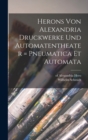 Herons Von Alexandria Druckwerke Und Automatentheater = Pneumatica Et Automata - Book