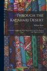 Through the Kalahari Desert : A Narrative of a Journey With Gun, Camera, and Note-Book to Lake N'gami and Back - Book