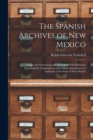 The Spanish Archives of New Mexico : Comp. and Chronologically Arranged With Historical, Genealogical, Geographical, and Other Annotations, by Authority of the State of New Mexico - Book