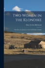 Two Women in the Klondike : The Story of a Journey to the Gold-Fields of Alaska - Book