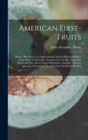 American First-Fruits : Being a Brief Record of Eight Months' Divine Healing Missions in the State of California: Conducted by the Rev. John Alex Dowie and Mrs. Dowie From Melbourne, Australia: With a - Book