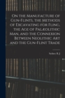 On the Manufacture of Gun-flints, the Methods of Excavating for Fling, the age of Palaeolithic man, and the Connexion Between Neolithic art and the Gun-flint Trade - Book