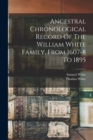 Ancestral Chronological Record Of The William White Family, From 1607-8 To 1895 - Book