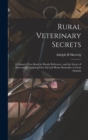 Rural Veterinary Secrets : A Farmer's Text Book for Ready Reference, and the Secret of Successfully Applying First aid and Home Remedies to Farm Animals - Book
