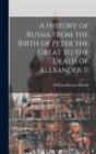 A History of Russia From the Birth of Peter the Great to the Death of Alexander II - Book