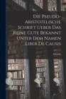 Die Pseudo-aristotelische Schrift Ueber das Reine Gute Bekannt Unter dem Namen Liber de Causis - Book