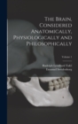 The Brain, Considered Anatomically, Physiologically and Philosophically; Volume 1 - Book